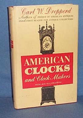 American Clocks and Clock Makers by Carl W. Drepperd