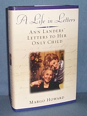 A Life in Letters: Ann Landers' Letters to her Only Child by Margo Howard