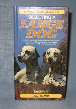 A Practical Guide to Selecting a Large Dog by Joan Palmer