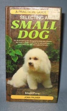 A Practical Guide to Selecting a Small Dog by Joan Palmer