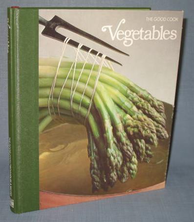 The Good Cook Techniques and Recipes : Vegetables by the editors of Time-Life Books