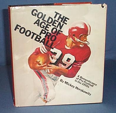 The Golden Age of Pro Football: A Remembrance of Pro Football in the 1950s by Mickey Herskowitz