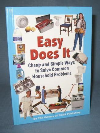Easy Does It : Cheap and Simple Ways to Solve Common Household Problems by the Editors of FC&A Publishing