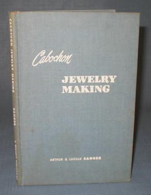 Cabochon Jewelry Making by Arthur and Lucille Sanger