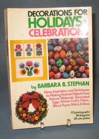 Decorations for Holidays and Celebrations by Barbara B. Stephan