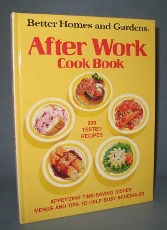 Better Homes and Gardens After Work Cook Book