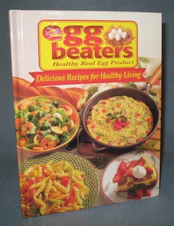 Egg Beaters Delicious Recipes for Healthy Living