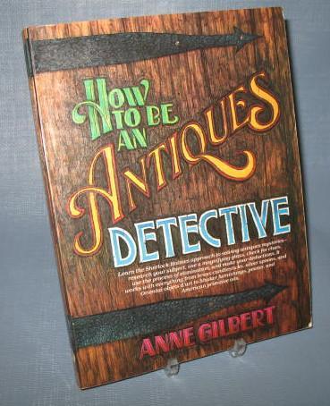 How to be an Antiques Detective by Anne Gilbert