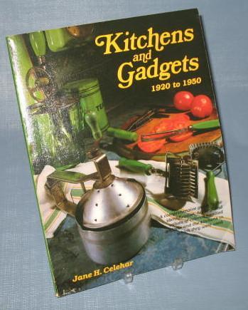 Kitchens and Gadgets 1920-1950 by Jane H. Celehar