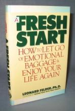A Fresh Start : How to Let Go of Emotional Baggage & Enjoy Your Life Again by Leonard Felder