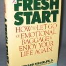 A Fresh Start : How to Let Go of Emotional Baggage & Enjoy Your Life Again by Leonard Felder