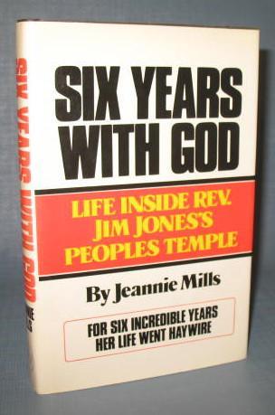 Six Years with God : Life Inside Rev. Jim Jones's Peoples Temple by Jeannie Mills