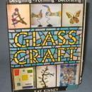 Glass Craft : Designing, Forming, Decorating by Kay Kinney
