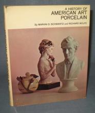A History of American Art Porcelain by Marvin D. Schwartz and Richard Wolfe