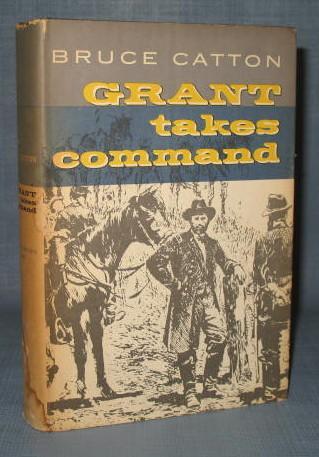 Grant Takes Command by Bruce Catton