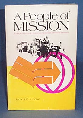 A People of Mission: A History of General Conference Mennonite Overseas Missions by James C. Juhnke