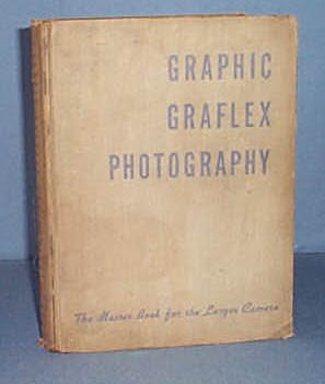 Graphic Graflex Photography by Willard D. Morgan and Henry M. Lester