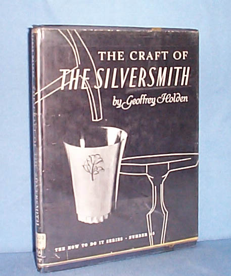 The Craft of the Silversmith by Geoffrey Holden