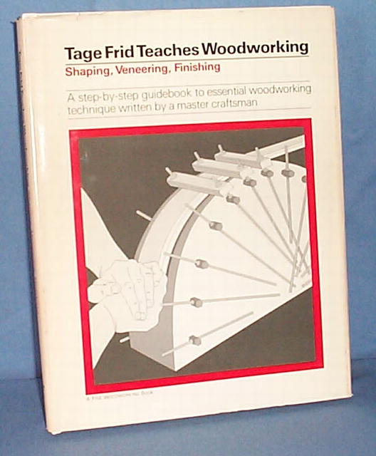 Tage Frid Teaches Woodworking: Shaping, Veneering, Finishing