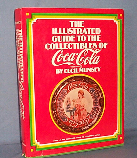 The Illustrated Guide to the Collectibles of Coca-Cola by Cecil Munsey