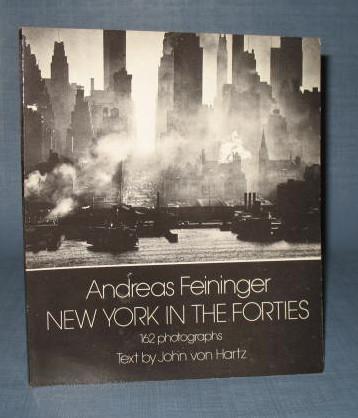 New York in the Forties : 162 photographs by Andreas Feininger, text by John von Hartz