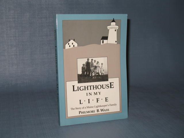 Lighthouse in My Life : The Story of a Maine Lightkeeper's Family by Philmore B. Wass