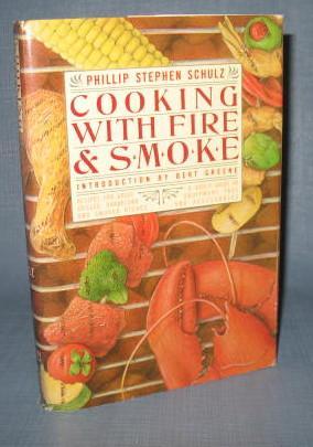 Cooking with Fire & Smoke by Phillip Stephen Schulz