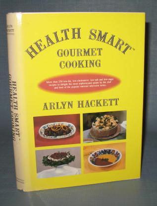 Health Smart Gourmet Cooking by Arlyn Hackett