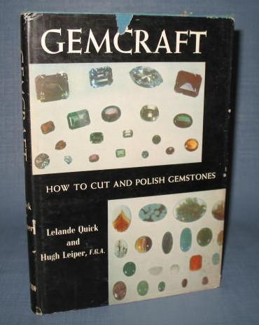 Gemcraft : How to Cut and Polish Gemstones by Lelande Quick and Hugh Leiper