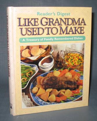 Reader's Digest Like Grandma Used to Make : A Treasury of Fondly Remembered Dishes