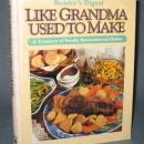 Reader's Digest Like Grandma Used to Make : A Treasury of Fondly Remembered Dishes