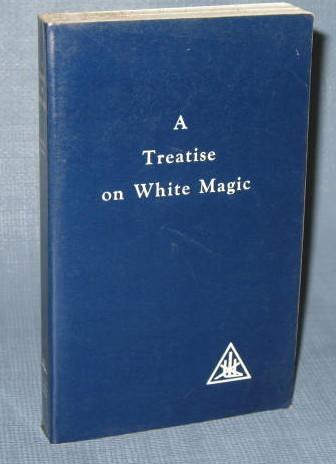 A Treatise on White Magic or The Way of the Disciple by Alice A. Bailey