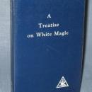 A Treatise on White Magic or The Way of the Disciple by Alice A. Bailey