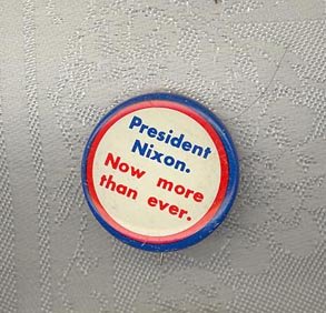 President Nixon Now More Than Ever campaign pinback