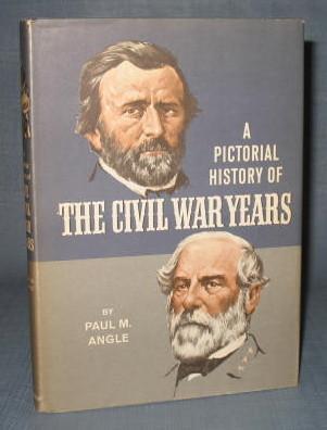 A Pictorial History of the Civil War Years by Paul M. Angle