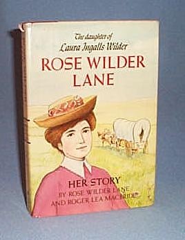 Rose Wilder Lane: Her Story by Rose Wilder Lane and Roger Lea MacBride