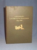 Cincinnati Locomotive Builders 1845 - 1868 by John H. White