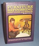 The Practical Handbook of Furniture Refinishing Restyling and Repair by John H. Savage