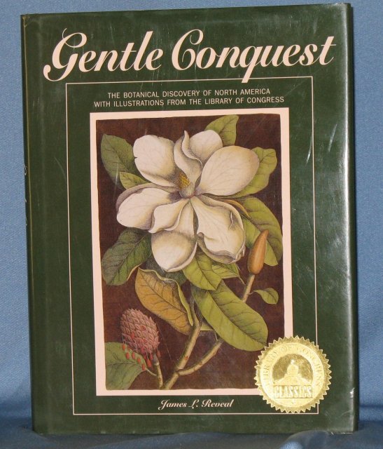 Gentle Conquest: The Botanical Discovery of North America with Illustrations from the Library of Congress by James L. Reveal