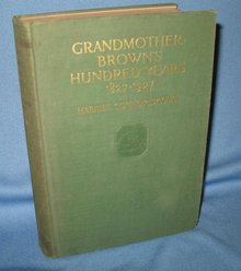Grandmother Brown's Hundred Years 1827-1927 by Harriet Connor Brown