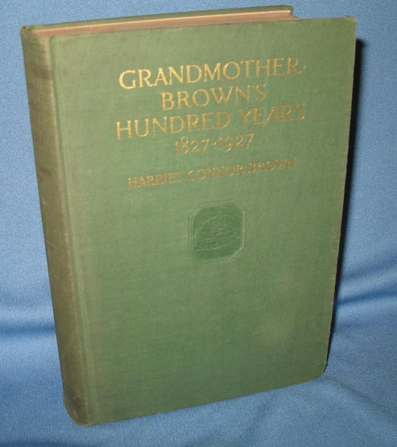 Grandmother Brown's Hundred Years 1827-1927 by Harriet Connor Brown