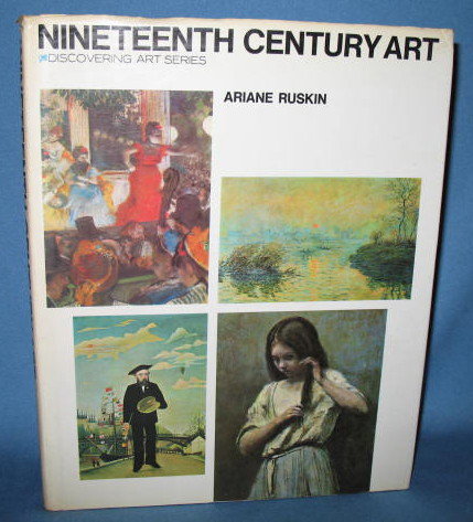Discovering Art Series: Nineteenth Century Art by Ariane Ruskin