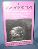 The Re-Imagined Text: Shakespeare, Adaptation, & Eighteenth-Century Literary Theory by Jean I. Marsden