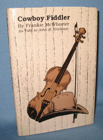 Cowboy Fiddler by Frankie McWhorter as told to John R. Erickson