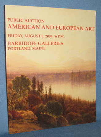 Public Auction Catalogue of American and European Art, Friday, August 6, 2004 at Barridoff Galleries, Portland, Maine