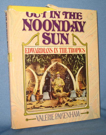 Out in the Noonday Sun: Edwardians in the Tropics by Valerie Pakenham