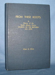 From These Roots: A History of the North Atlantic District Church of the Brethren, 1911-1970 by Elmer Q. Gleim