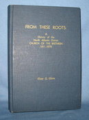 From These Roots: A History of the North Atlantic District Church of the Brethren, 1911-1970 by Elmer Q. Gleim