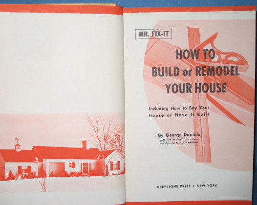 Mr. Fix-It How to Build or Remodel Your House by George Daniels
