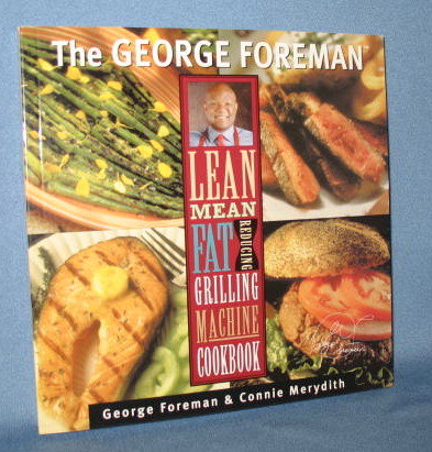 The George Foreman Lean Mean Fat Reducing Grilling Machine Cookbook by George Foreman & Connie Merydith